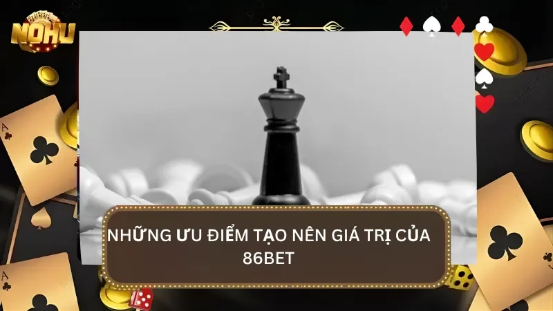 Những ưu điểm vượt bậc giúp nâng tầm giá trị của nhà cái