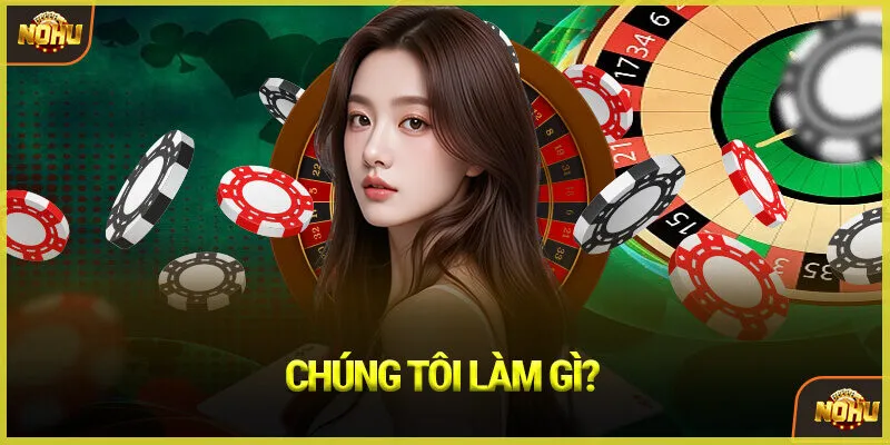 Chúng Tôi Làm Gì?